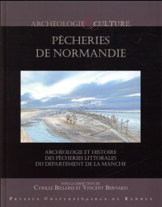 Pêcheries de Normandie. Archéologie et histoire des pêcheries littorales du département de la Manche - Billard Cyrille - Bernard Vincent - Cahierre Anne