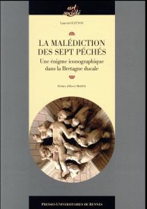 La malédiction des sept péchés. Une énigme iconographique dans la Bretagne ducale - Guitton Laurent - Martin Hervé