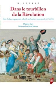 Dans le tourbillon de la Révolution. Mots d'ordre et engagements collectifs aux frontières septentri - Kaci Maxime - Jessenne Jean-Pierre