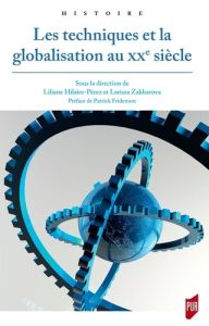 Les techniques et la globalisation au XXe siècle - Hilaire-Pérez Liliane - Zakharova Larissa - Friden