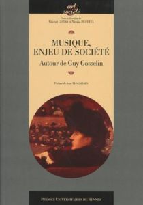 Musique, enjeu de société. Autour de Guy Gosselin - Cotro Vincent - Dufetel Nicolas - Mongrédien Jean