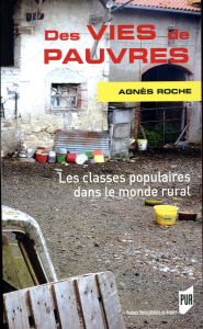 Des vies de pauvres. Les classes populaires dans le monde rural - Roche Agnès