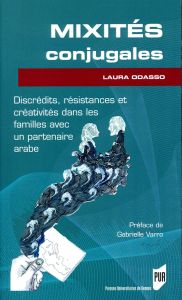 Mixités conjugales. Discrédits, résistances et créativités dans les familles avec un partenaire arab - Odasso Laura - Varro Gabrielle