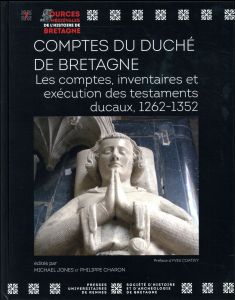 Comptes du duché de Bretagne. Les comptes, inventaires et exécution des testaments ducaux, 1262-1352 - Jones Michael - Charon Philippe - Coativy Yves