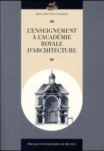 L'enseignement à l'Académie royale d'architecture - Rousteau-Chambon Hélène