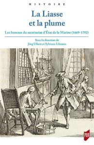 La liasse et la plume. Les bureaux du secrétariat d'Etat de la Marine (1669-1792) - Ulbert Jörg - Llinares Sylviane