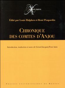 Chronique des comtes d'Anjou. Edition bilingue français-latin - Halphen Louis - Poupardin René - Jacquin Gérard