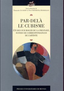 Par-delà le cubisme. Etudes sur Roger de La Fresnaye, suivies de correspondances de l'artiste - Lucbert Françoise - Chevrefils Desbiolles Yves