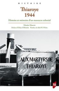 Thiaroye 1944. Histoire et mémoire d'un massacre colonial - Mourre Martin - M'Bokolo Elikia - White Bob W.