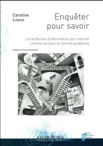 Enquêter pour savoir. La recherche d'information sur Internet comme solution et comme problème - Ladage Caroline - Chevallard Yves