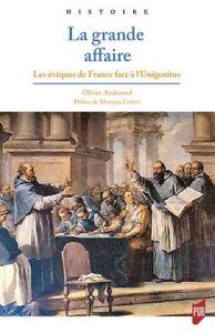 La Grande affaire. Les Evêques de France face à l'Unigenitus - Andurand Olivier - Cottret Monique