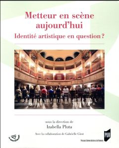 Metteur en scène aujourd'hui. Identité artistique en question ? - Pluta Izabella - Girot Gabrielle