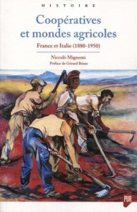 Coopératives et mondes agricoles. France et Italie (1880-1950) - Mignemi Niccolo - Béaur Gérard