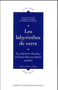 Les labyrinthes de verre. Les trajectoires éducatives en France dans un contexte européen - Danic Isabelle - Loncle Patricia - Walther Andreas