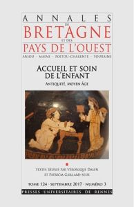 Annales de Bretagne et des Pays de l'Ouest Tome 124 N° 3, septembre 2017 : Accueil et soin de l'enfa - Dasen Véronique - Gaillard-Seux Patricia