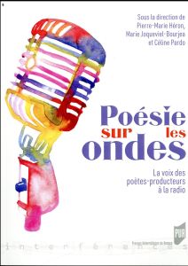 Poésie sur les ondes. La voix des poètes-producteurs à la radio, avec 2 CD audio - Héron Pierre-Marie - Joqueviel-Bourjea Marie - Par