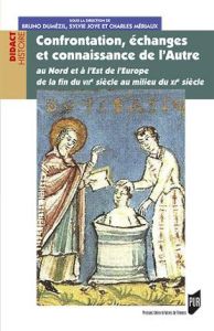 Confrontation, échanges et connaissance de l'autre. Au Nord et à l'Est de l'Europe de la fin du VIIe - Dumézil Bruno - Joye Sylvie - Mériaux Charles