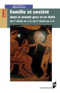 Famille et société dans le monde grec et en Italie du Ve au IIe siècle av. J.-C. - Wilgaux Jérôme - Dasen Véronique - Bonnard Jean-Ba