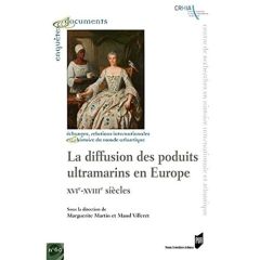 La diffusion des produits ultramarins en Europe. XVIe-XVIIIe siècle - Martin Marguerite - Villeret Maud