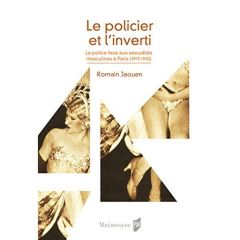 L'inspecteur et l'"inverti". La police face aux sexualités masculines à Paris, 1919-1940 - Jaouen Romain - Mailänder Elissa