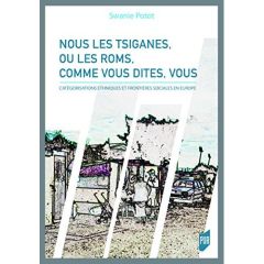 Nous les Tsiganes, ou les Roms, comme vous dites, vous. Catégorisations ethniques et frontières so - Potot Swanie - Canut Cécile