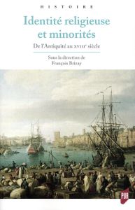 Identité religieuse et minorités. De l'Antiquité au XVIIIe siècle - Brizay François