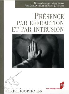 La Licorne N° 130/2018 : Présence par effraction et par intrusion - Guilbard Anne-Cécile - Truchot Pierre J.