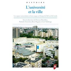 L'université et la ville. Les espaces universitaires et leurs usages en Europe du XIIIe au XXIe sièc - Bourillon Florence - Gorochov Nathalie - Noguès Bo