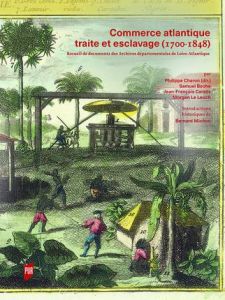 Commerce atlantique, traite et esclavage (1700-1848). Recueil de documents des Archives départementa - Charon Philippe - Boche Samuel - Caraës Jean-Franç