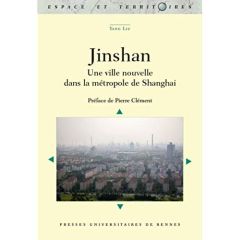 Jinshan. Une ville nouvelle dans la métropole de Shanghai - Liu Yang - Clément Pierre