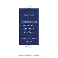 Contrainte et consentement en santé mentale. Forcer, influencer, coopérer - Velpry Livia - Vidal-Naquet Pierre A. - Eyraud Ben