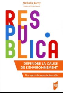 Défendre la cause de l'environnement. Une approche organisationnelle - Berny Nathalie - Borraz Olivier