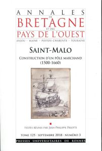 Annales de Bretagne et des Pays de l'Ouest Tome 125 N° 3, septembre 2018 : Saint-Malo. Construction - Priotti Jean-Philippe