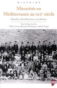 Minorités en Méditerranée au XIXe siècle. Identités, identifications, circulations - Assan Valérie - Heyberger Bernard - Vogel Jakob