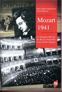 Mozart 1941. La Semaine Mozart du Reich allemand et ses invités français - Benoit-Otis Marie-Hélène - Quesney Cécile