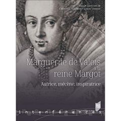 De Marguerite de Valois à la reine Margot. Autrice, mécène, inspiratrice - Magnien Catherine - Viennot Eliane