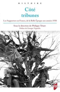 Côté tribunes. Les supporters en France de la Belle Epoque aux années 1930 - Tétart Philippe - Vigarello Georges