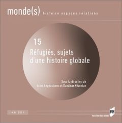 Monde(s) N° 15, mai 2019 : Réfugiés, sujets d'une histoire globale - Angoustures Aline - Kévonian Dzovinar