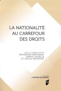 La nationalité au carrefour des droits - Bertrand Brunessen - Cassella Sarah - Rapoport Céc