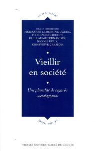 Vieillir en société. Une pluralité de regards sociologiques - Le Borgne-Uguen Françoise - Douguet Florence - Fer