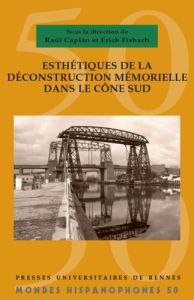 Esthétiques de déconstruction mémorielle dans le Cône Sud - Caplan Raul - Fisbach Erich