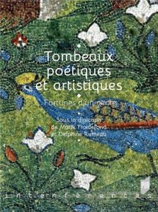 Tombeaux poétiques et artistiques. Fortunes d'un genre - Froidefond Marik - Rumeau Delphine