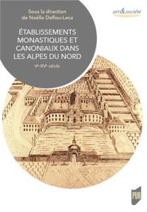 Etablissements monastiques et canoniaux dans les Alpes du Nord. Ve-XVe siècle - Deflou-Leca Noëlle - Demotz François