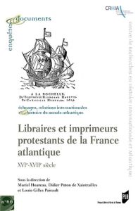 Libraires et imprimeurs protestants de la France atlantique. XVIe-XVIIe siècle - Hoareau Muriel - Poton de Xaintrailles Didier - Pa