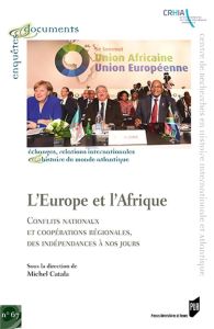 L'Europe et l'Afrique. Conflits nationaux et coopérations régionales, des indépendances à nos jours - Catala Michel