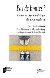 Pas de limites ? Approche psychanalytique de la vie moderne - Bernard David - Lévy Alexandre - Sloterdijk Peter