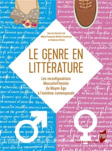 Le genre en littérature. Les reconfigurations Masculin/Féminin du Moyen Age à l'extrême contemporain - Berthu-Courtivron Marie-Françoise - Pomel Fabienne