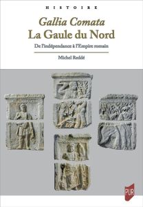 Gallia Comata. La Gaule du Nord. De l'indépendance à l'Empire romain - Reddé Michel