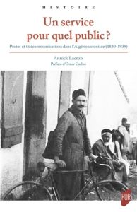 Un service pour quel public ?. Postes et télécommunications dans l'Algérie colonisée (1830-1939) - Lacroix Annick - Carlier Omar