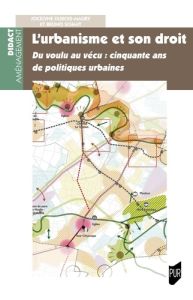 L'urbanisme et son droit. Du voulu au vécu : cinquante ans de politiques urbaines - Dubois-Maury Jocelyne - Schmit Bruno